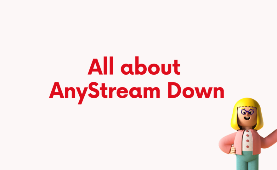 All You Need to Know about AnyStream Down