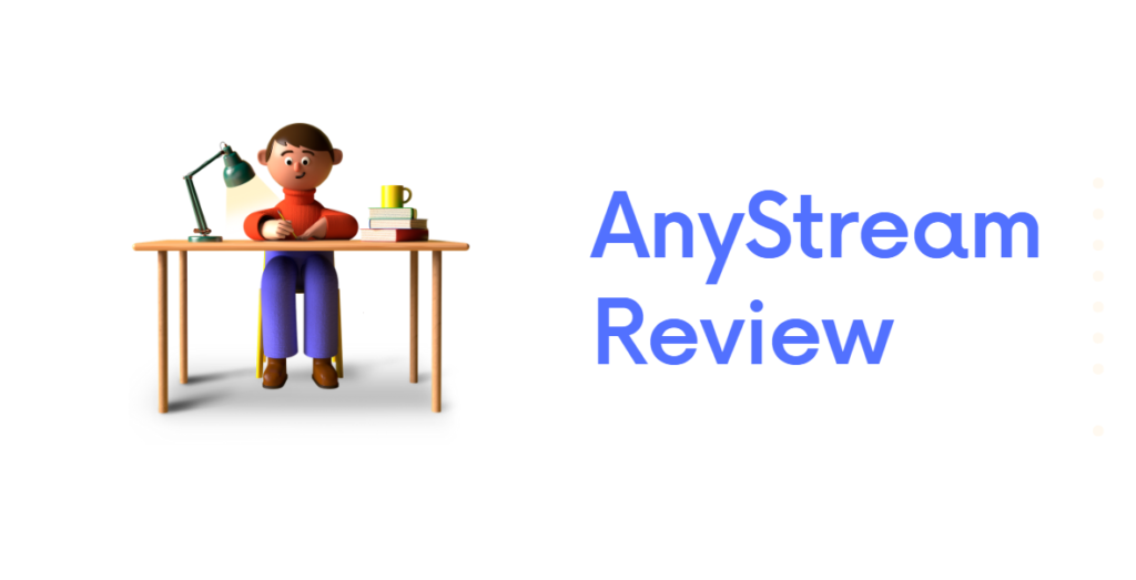 A Comprehensive Review of AnyStream – Feature, Pricing, and Much More